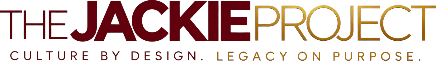 The Jackie Project: Culture by design. Legacy on purpose.